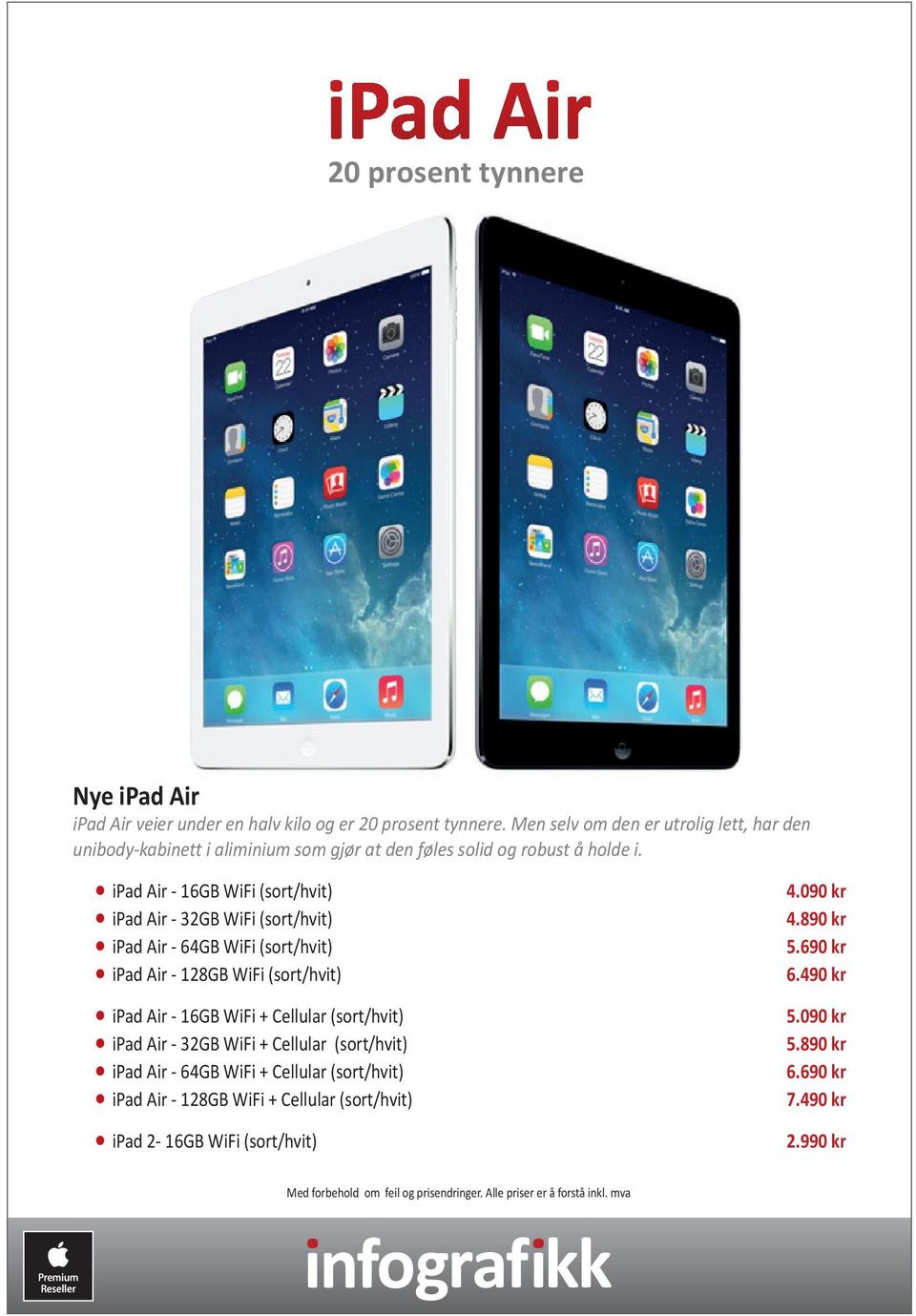 ipad Air - 16GB WiFi (sort/hvit) ipad Air - 32GB WiFi (sort/hvit) ipad Air - 64GB WiFi (sort/hvit) ipad Air - 128GB WiFi (sort/hvit) ipad Air - 16GB WiFi +