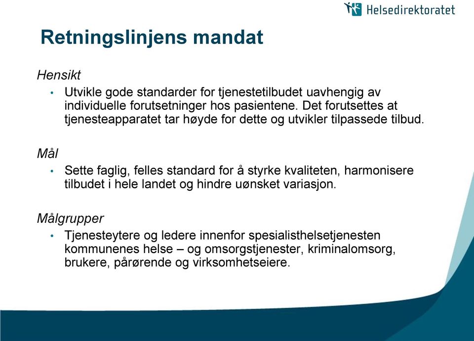 Sette faglig, felles standard for å styrke kvaliteten, harmonisere tilbudet i hele landet og hindre uønsket variasjon.