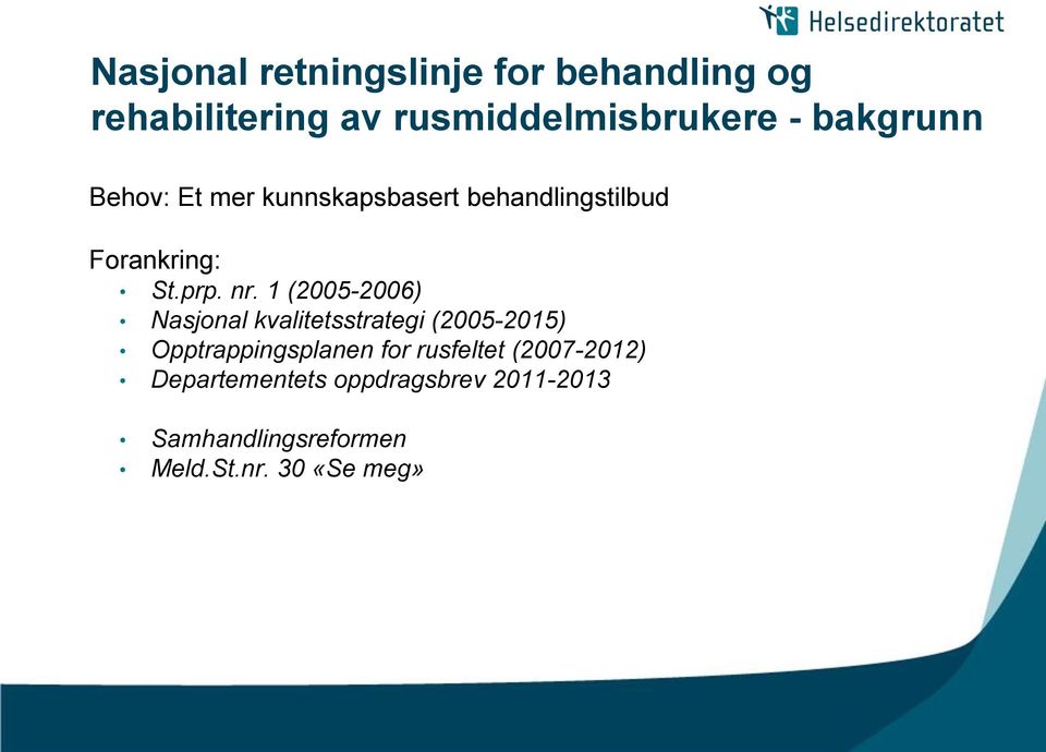 1 (2005-2006) Nasjonal kvalitetsstrategi (2005-2015) Opptrappingsplanen for rusfeltet