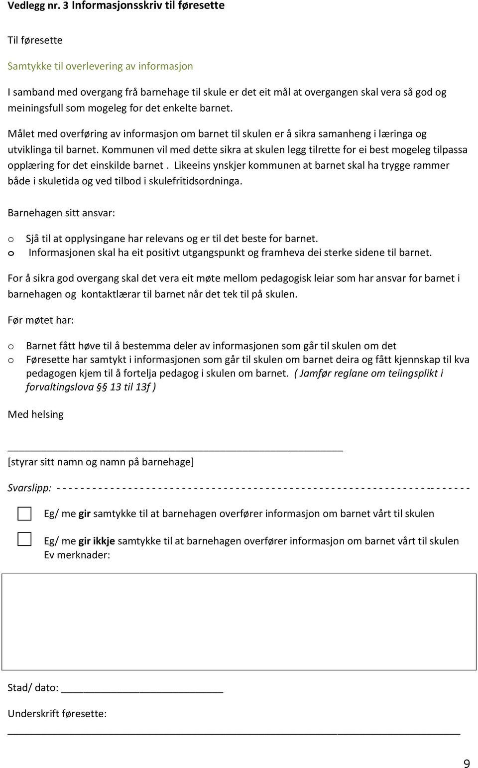 fr det enkelte barnet. Målet med verføring av infrmasjn m barnet til skulen er å sikra samanheng i læringa g utviklinga til barnet.