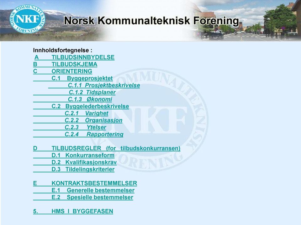 1 Konkurranseform D.2 Kvalifikasjonskrav D.3 Tildelingskriterier KONTRAKTSBESTEMMELSER E.