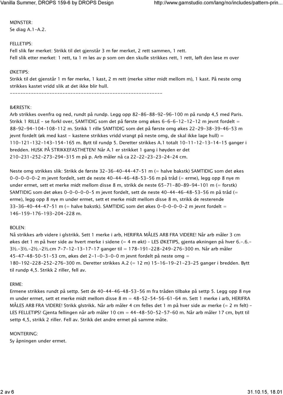 mellom m), 1 kast. På neste omg strikkes kastet vridd slik at det ikke blir hull. ---------------------------------------------------------- BÆRESTK: Arb strikkes ovenfra og ned, rundt på rundp.