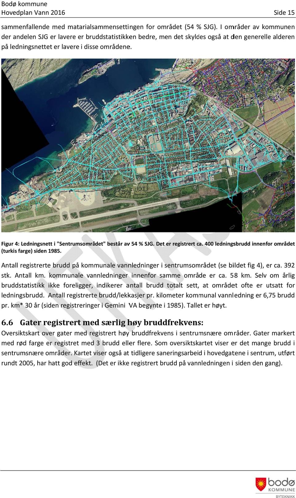 Figur 4: Ledningsnett i "Sentrumsområdet" består avv 54 % SJG. Det er registrert ca. 4 ledningsbrudd innenfor området (turkis farge) siden 1985.