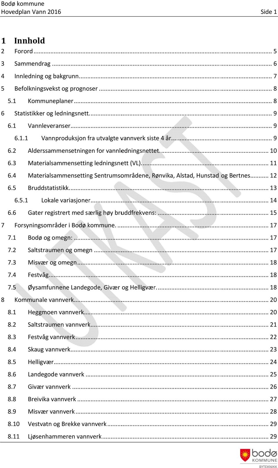 4 Materialsammensetting Sentrumsområdene, Rønvika, Alstad, Hunstad og Bertnes.... 12 6.5 Bruddstatistikk.... 13 6.5.1 Lokale variasjonerr... 14 6.6 Gater registrert med særlig høy bruddfrekvens:.