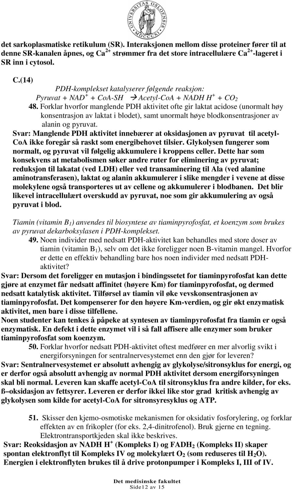 Forklar hvorfor manglende PDH aktivitet ofte gir laktat acidose (unormalt høy konsentrasjon av laktat i blodet), samt unormalt høye blodkonsentrasjoner av alanin og pyruvat.