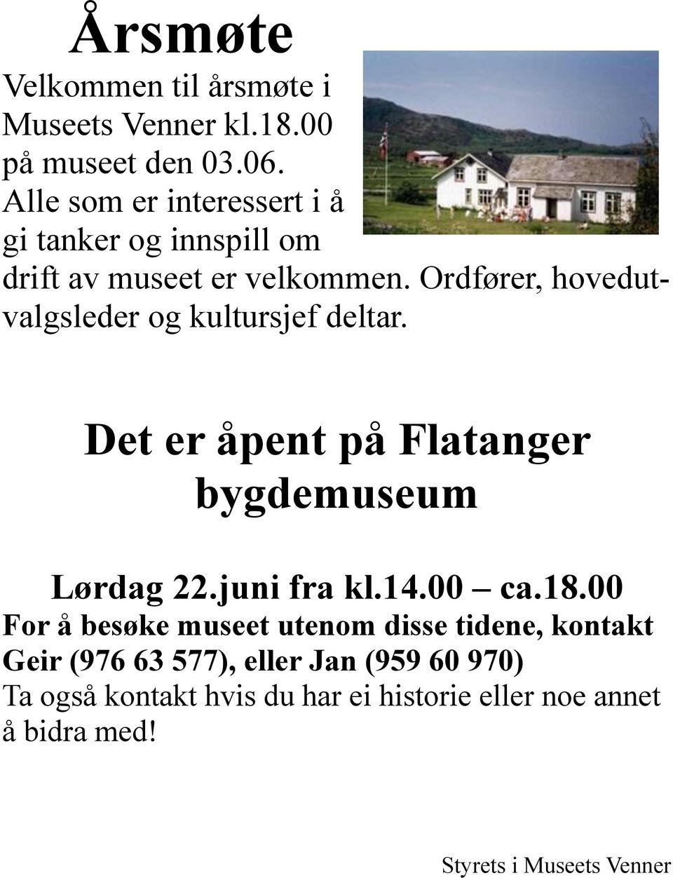Ordfører, hovedutvalgsleder og kultursjef deltar. Det er åpent på Flatanger bygdemuseum Lørdag 22.juni fra kl.14.
