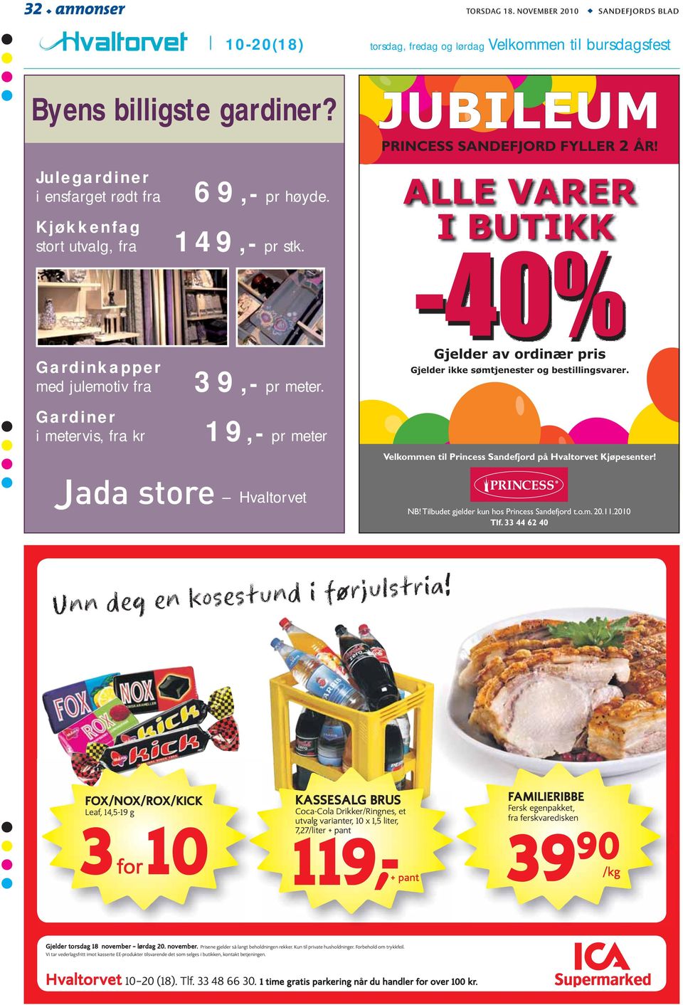 19,- pr meter ALLE VARER IBUTIKK -40% Gjelder av ordinær pris Gjelder ikke sømtjenester og bestillingsvarer. Velkommen til Princess Sandefjord på Hvaltorvet Kjøpesenter! Jada store Hvaltorvet NB!