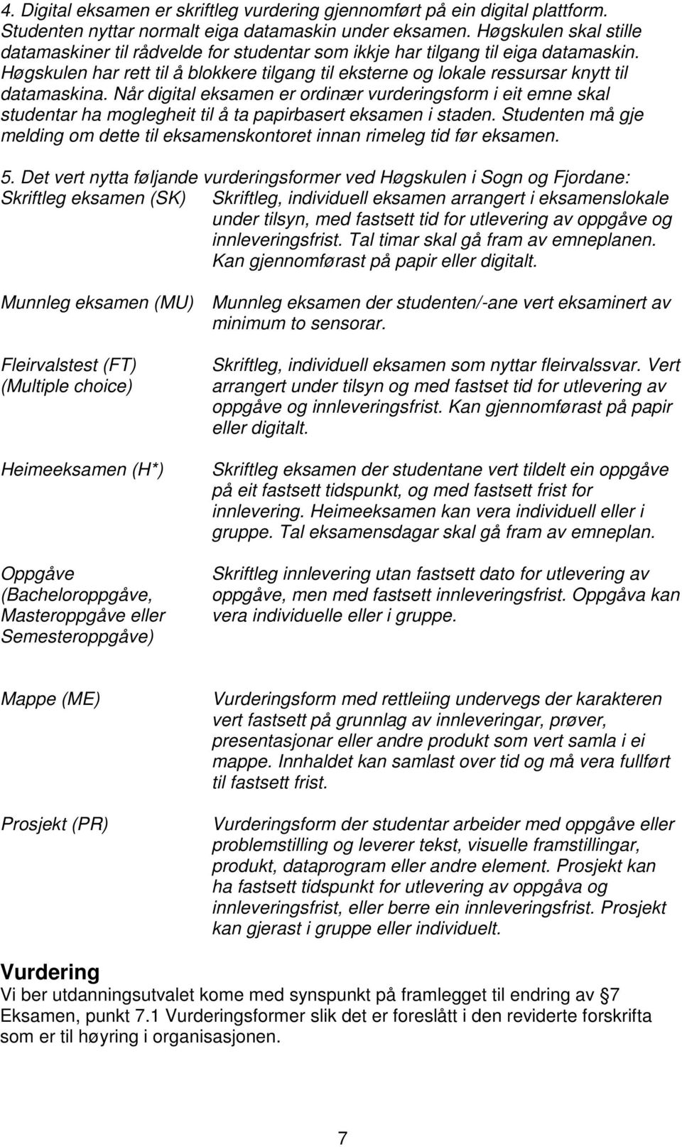 Høgskulen har rett til å blokkere tilgang til eksterne og lokale ressursar knytt til datamaskina.