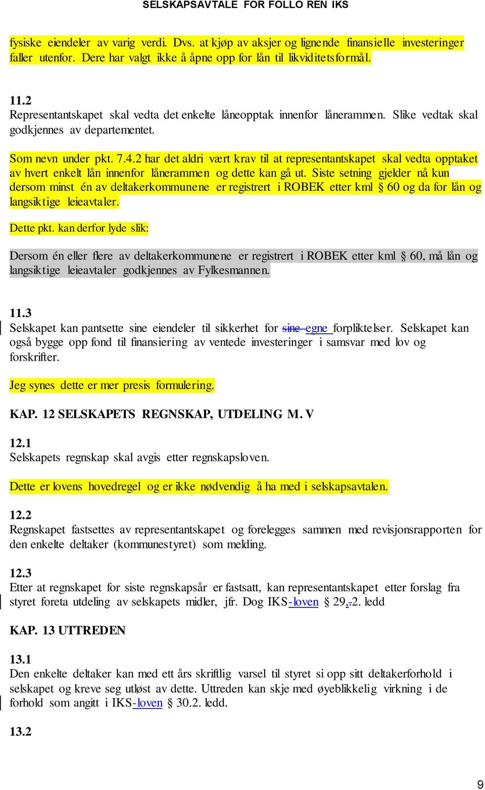 2 har det aldri vært krav til at representantskapet skal vedta opptaket av hvert enkelt lån innenfor lånerammen og dette kan gå ut.