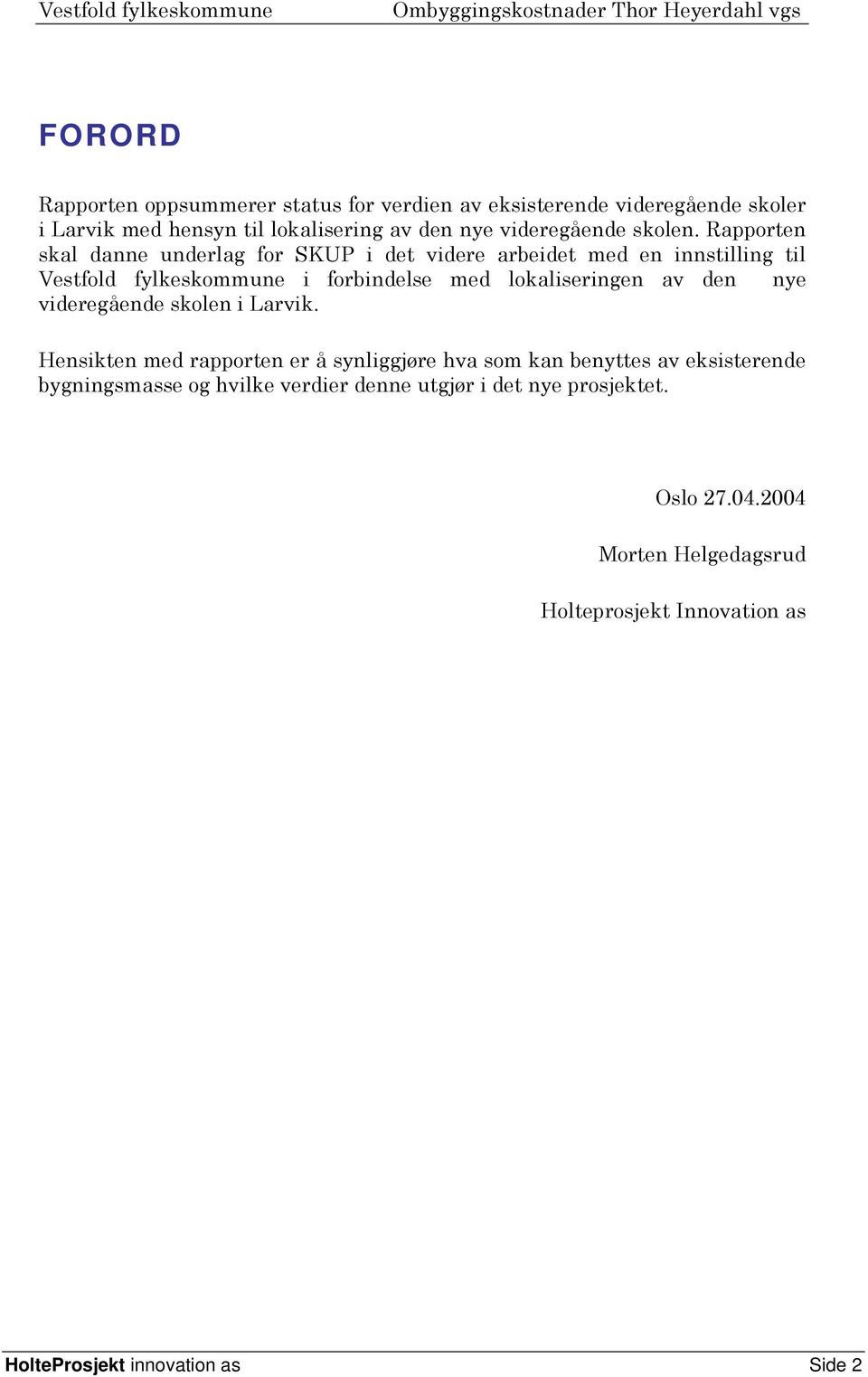 Rapporten skal danne underlag for SKUP i det videre arbeidet med en innstilling til Vestfold fylkeskommune i forbindelse med lokaliseringen av