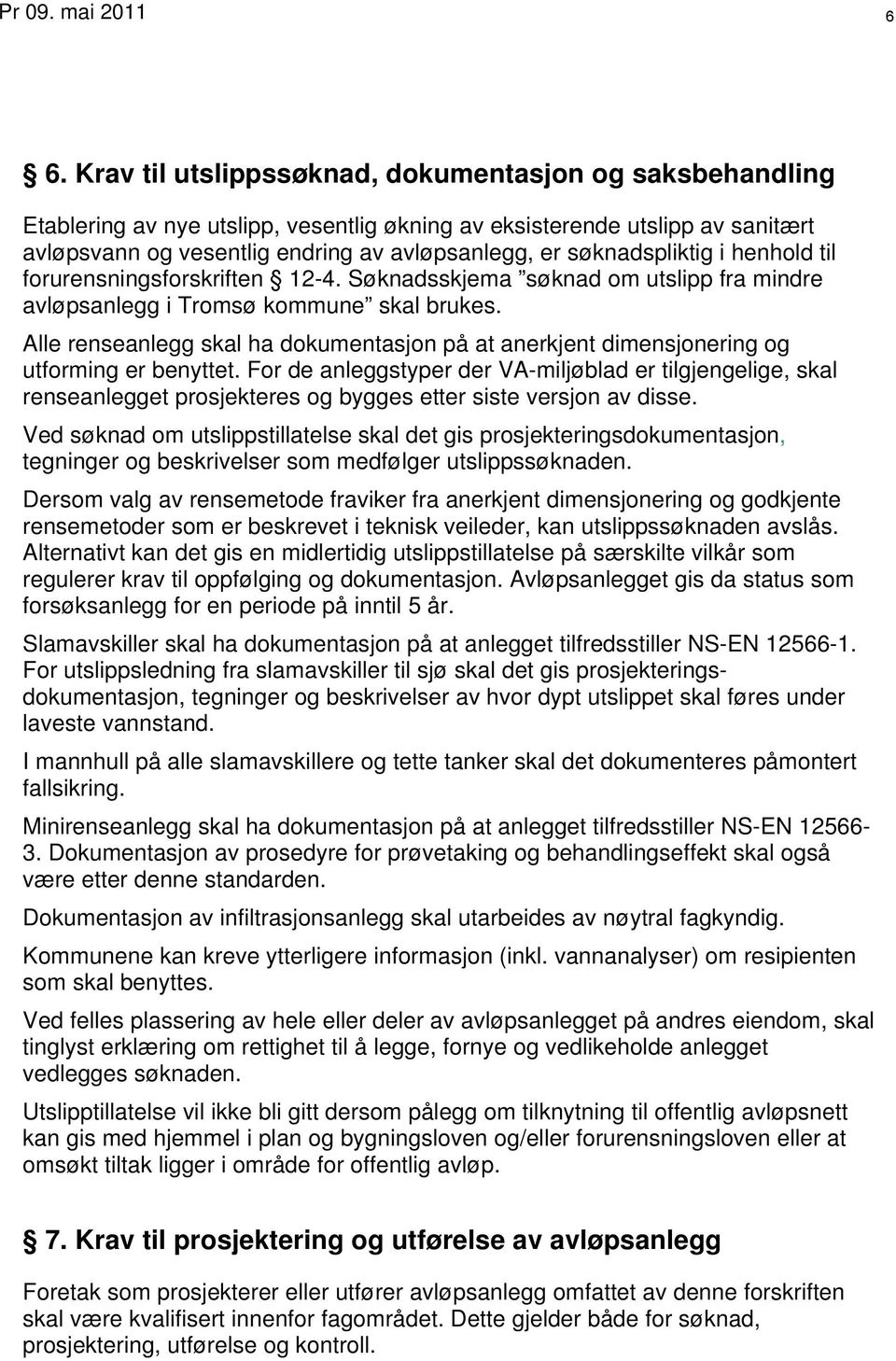 søknadspliktig i henhold til forurensningsforskriften 12-4. Søknadsskjema søknad om utslipp fra mindre avløpsanlegg i Tromsø kommune skal brukes.