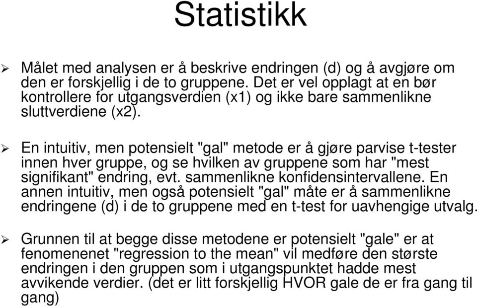 En intuitiv, men potensielt "gal" metode er å gjøre parvise t-tester innen hver gruppe, og se hvilken av gruppene som har "mest signifikant" endring, evt. sammenlikne konfidensintervallene.