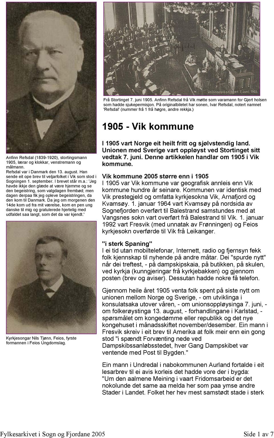 ) 1905 - Vik kommune Anfinn Refsdal (1839-1920), stortingsmann 1905, lærar og klokkar, venstremann og målmann. Refsdal var i Danmark den 13. august.