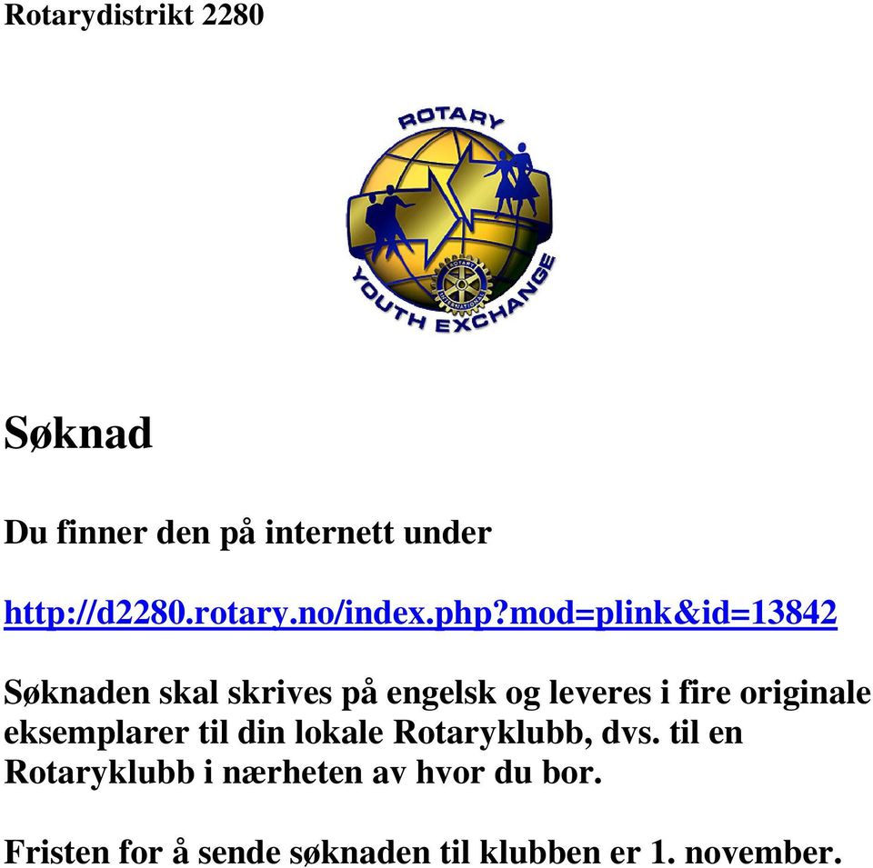 originale eksemplarer til din lokale Rotaryklubb, dvs.