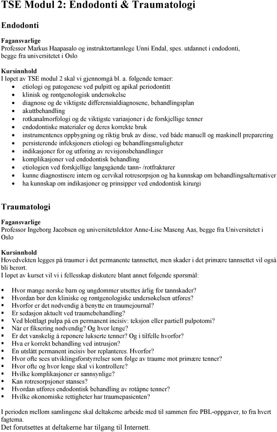 TSE modul 2 skal vi gjennomgå bl. a.