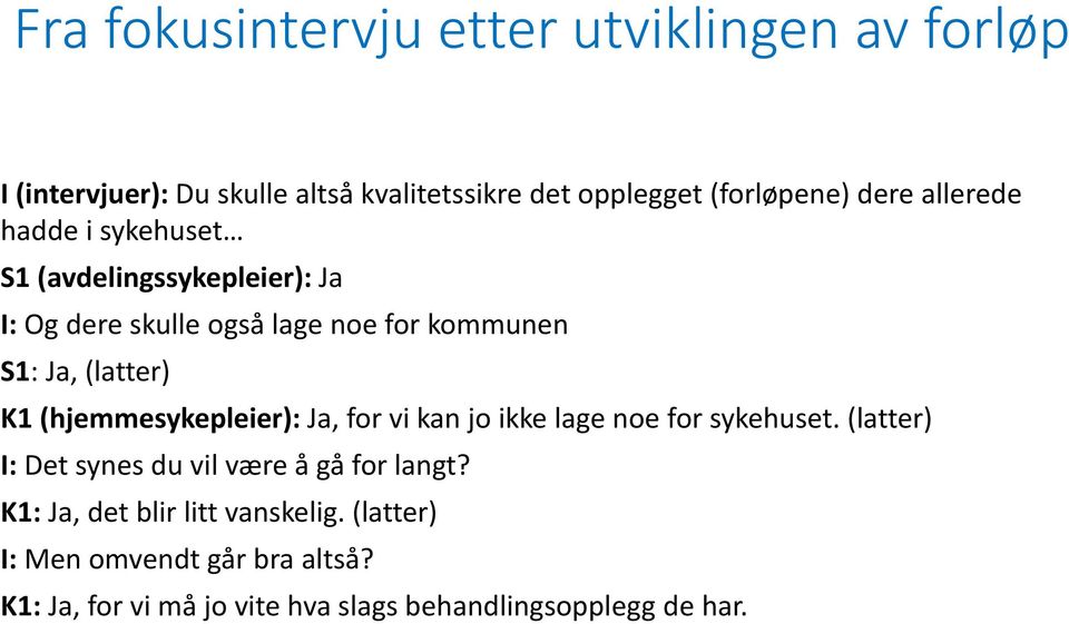 (hjemmesykepleier): Ja, for vi kan jo ikke lage noe for sykehuset. (latter) I: Det synes du vil være å gå for langt?