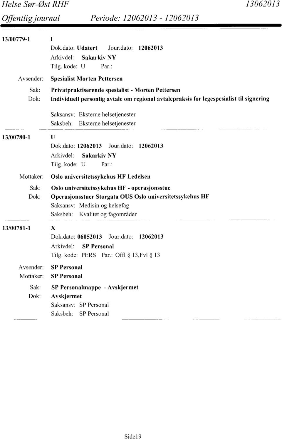 legespesialist til signering Saksansv: Eksterne helsetjenester Eksterne helsetjenester 13/00780-1 Dok.dato: 12062013 Jour.