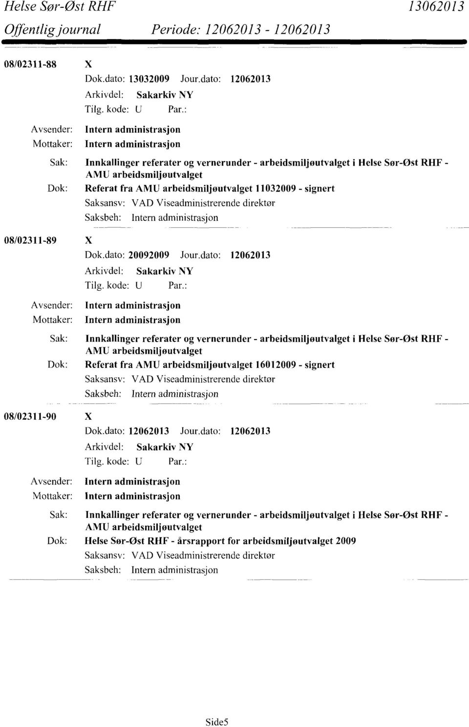 08/02311-89 X Saksansv: VAD Viseadministrerende direktør Dok.dato: 20092009 Jour.