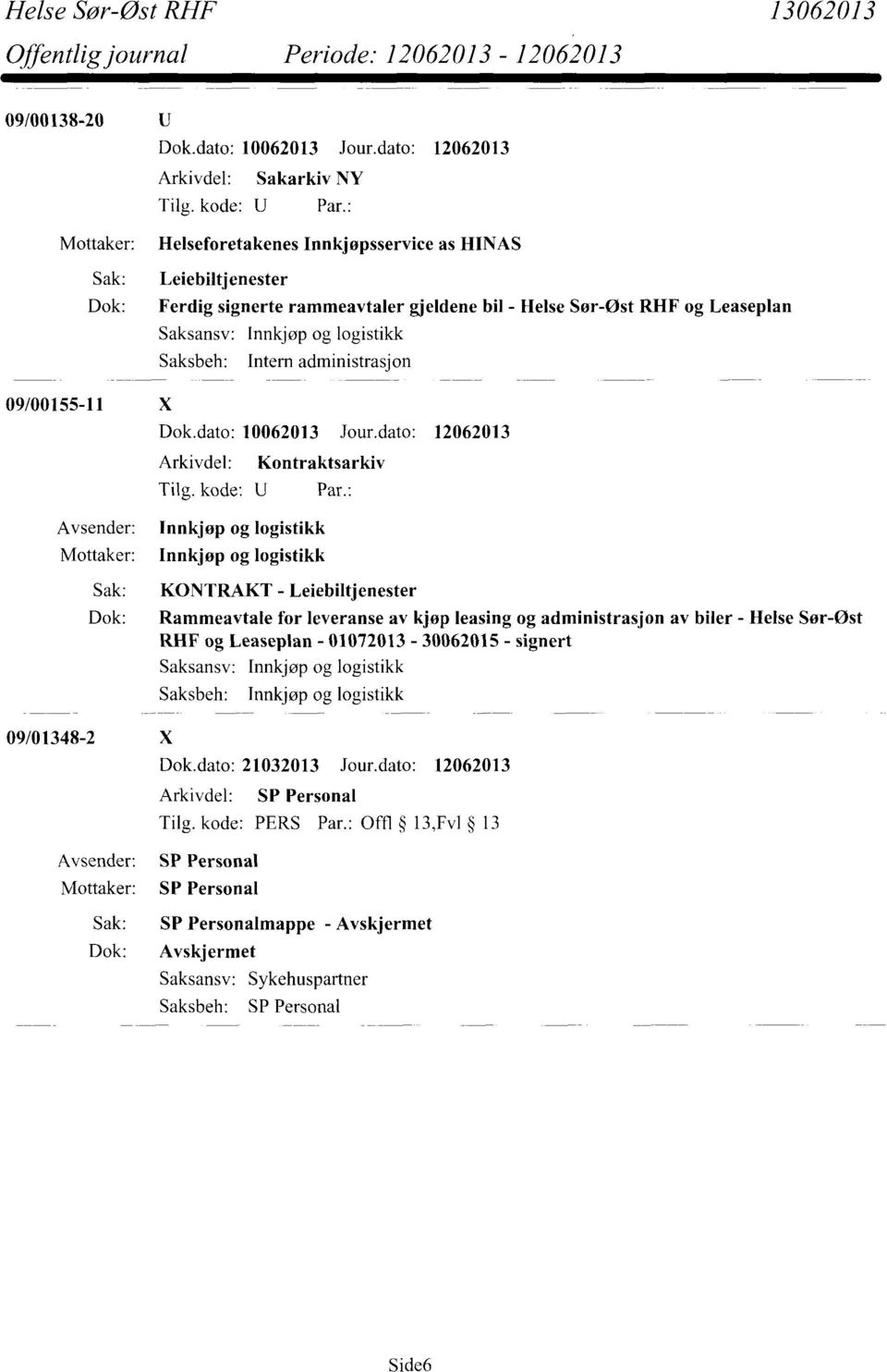 Innkjøp og logistikk 09/00155-11 X Dok.dato: 10062013 Jour.