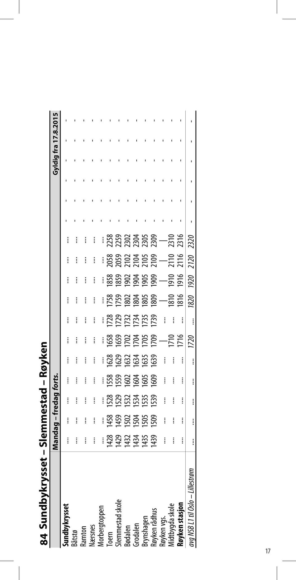 ................................ - - - - - - Toern 1428 1458 1528 1558 1628 1658 1728 1758 1858 2058 2258 - - - - - - Slemmestad skole 1429 1459 1529 1559 1629 1659 1729 1759 1859 2059 2259 - - - - -