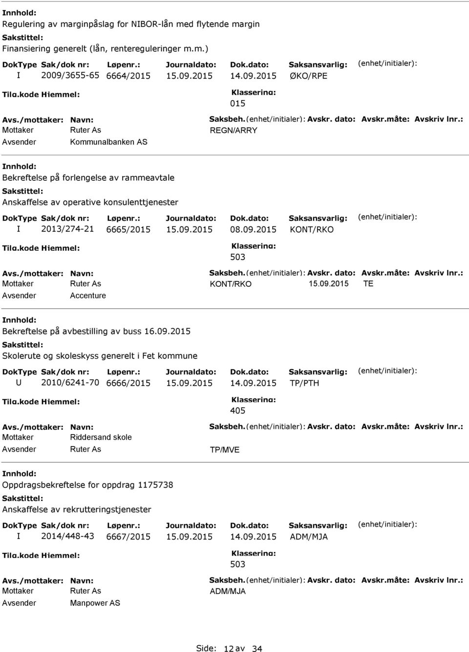 /mottaker: Navn: Saksbeh. Avskr. dato: Avskr.måte: Avskriv lnr.