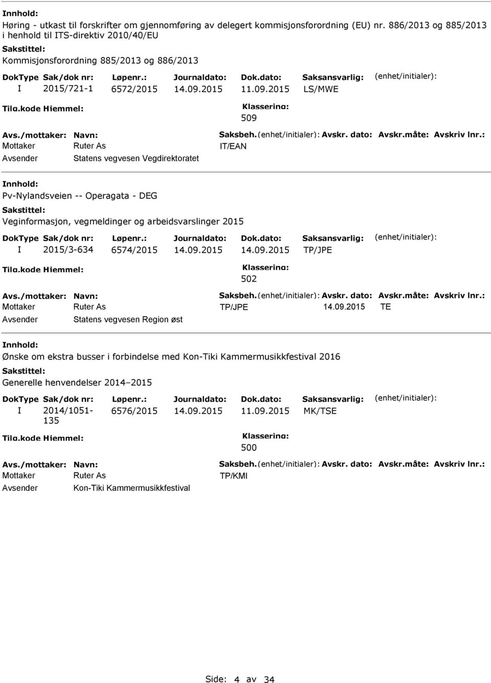 måte: Avskriv lnr.: T/EAN Statens vegvesen Vegdirektoratet nnhold: Pv-Nylandsveien -- Operagata - DEG Veginformasjon, vegmeldinger og arbeidsvarslinger 2015 2015/3-634 6574/2015 Avs.