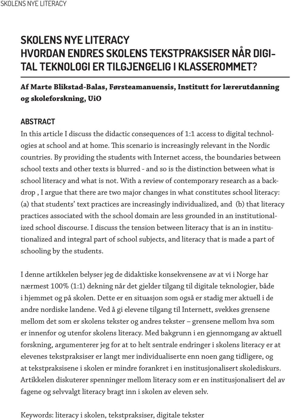 school and at home. This scenario is increasingly relevant in the Nordic countries.