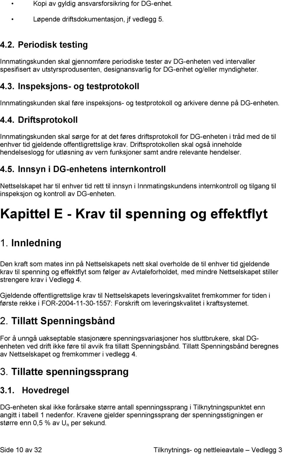 Inspeksjons- og testprotokoll Innmatingskunden skal føre inspeksjons- og testprotokoll og arkivere denne på DG-enheten. 4.