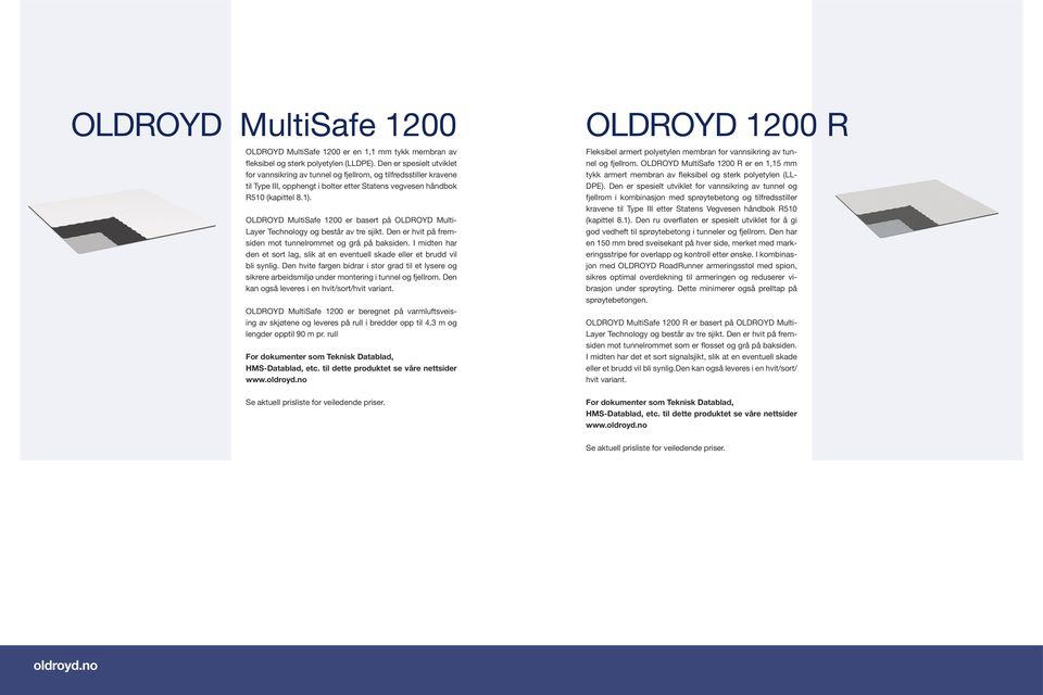 OLDROYD MultiSafe 00 er basert på OLDROYD Multi Layer Technology og består av tre sjikt. Den er hvit på fremsiden mot tunnelrommet og grå på baksiden.
