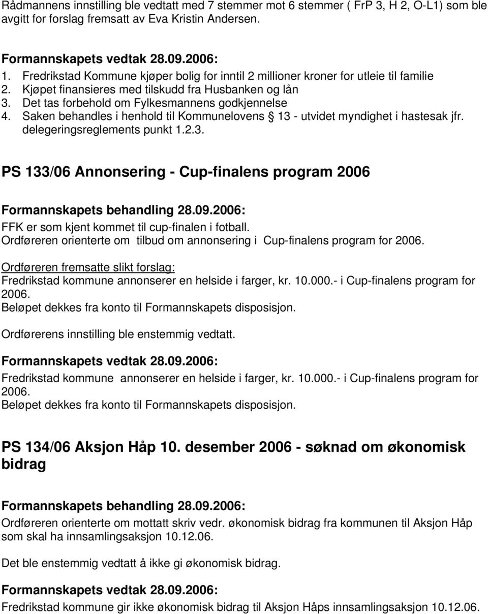 Ordføreren orienterte om tilbud om annonsering i Cup-finalens program for 2006. Ordføreren fremsatte slikt forslag: Fredrikstad kommune annonserer en helside i farger, kr. 10.000.