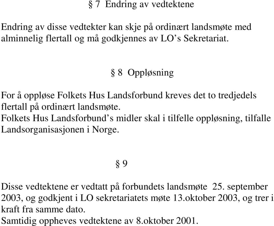 Folkets Hus Landsforbund s midler skal i tilfelle oppløsning, tilfalle Landsorganisasjonen i Norge.