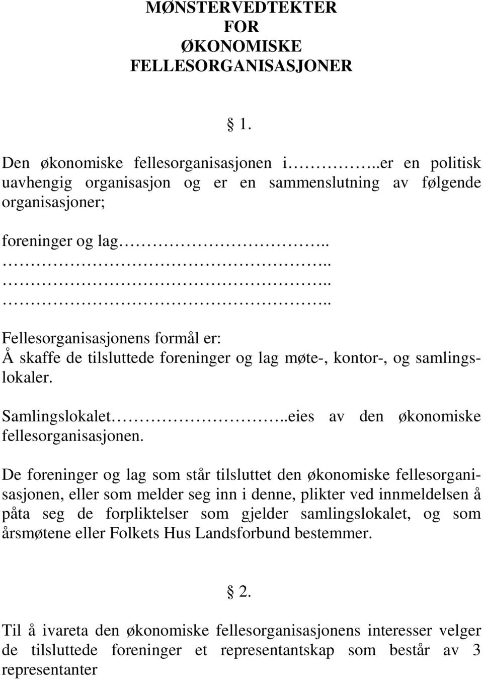 ....... Fellesorganisasjonens formål er: Å skaffe de tilsluttede foreninger og lag møte-, kontor-, og samlingslokaler. Samlingslokalet..eies av den økonomiske fellesorganisasjonen.