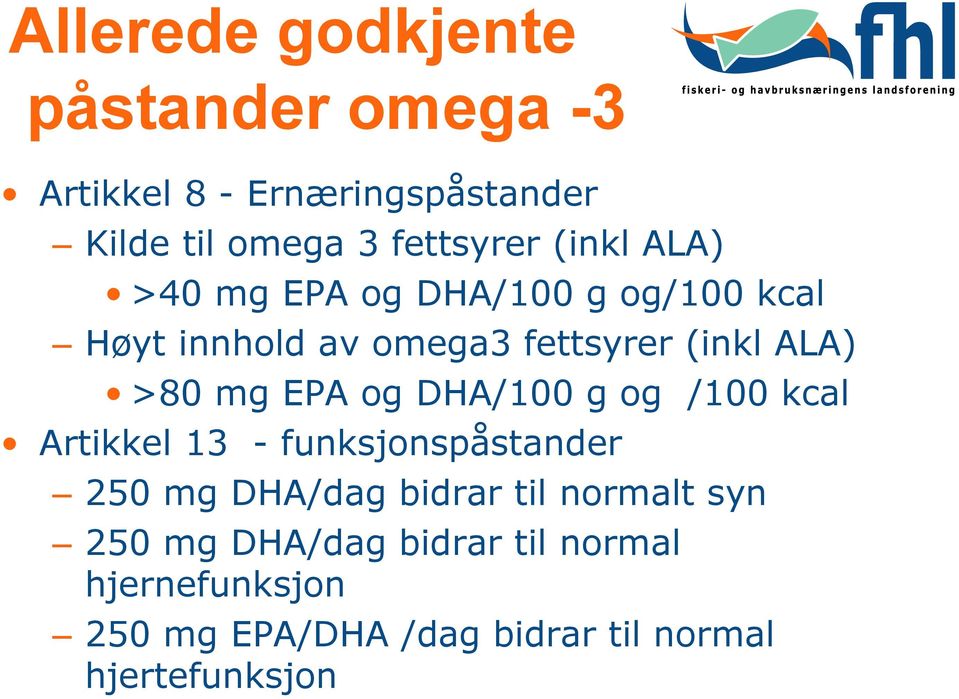 EPA og DHA/100 g og /100 kcal Artikkel 13 - funksjonspåstander 250 mg DHA/dag bidrar til normalt