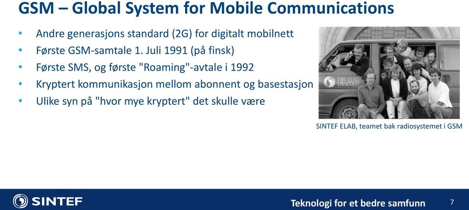 Juli 1991 (på finsk) Første SMS, og første "Roaming"-avtale i 1992 Kryptert