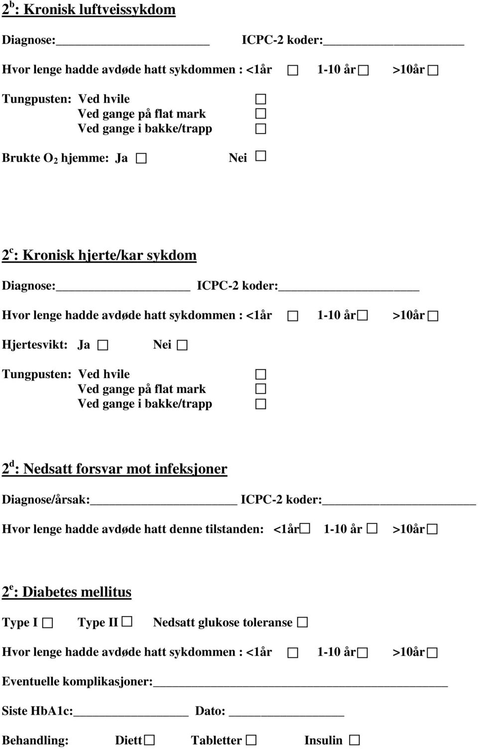 på flat mark Ved gange i bakke/trapp 2 d : Nedsatt forsvar mot infeksjoner Diagnose/årsak: ICPC-2 koder: Hvor lenge hadde avdøde hatt denne tilstanden: <1år 1-10 år >10år 2 e : Diabetes