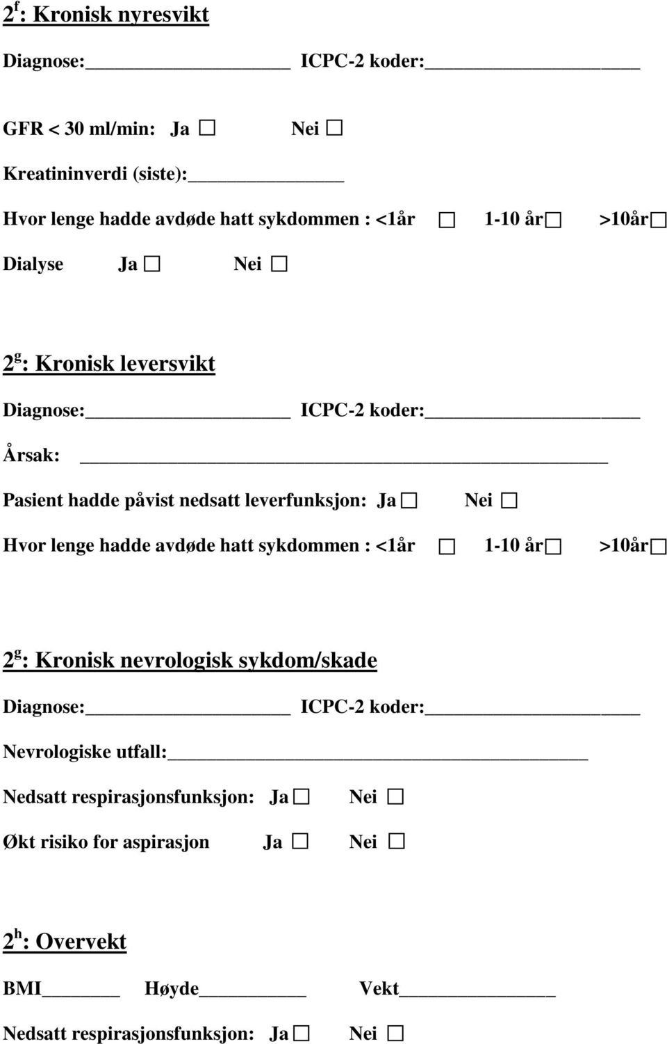 Nei Hvor lenge hadde avdøde hatt sykdommen : <1år 1-10 år >10år 2 g : Kronisk nevrologisk sykdom/skade Diagnose: ICPC-2 koder: Nevrologiske