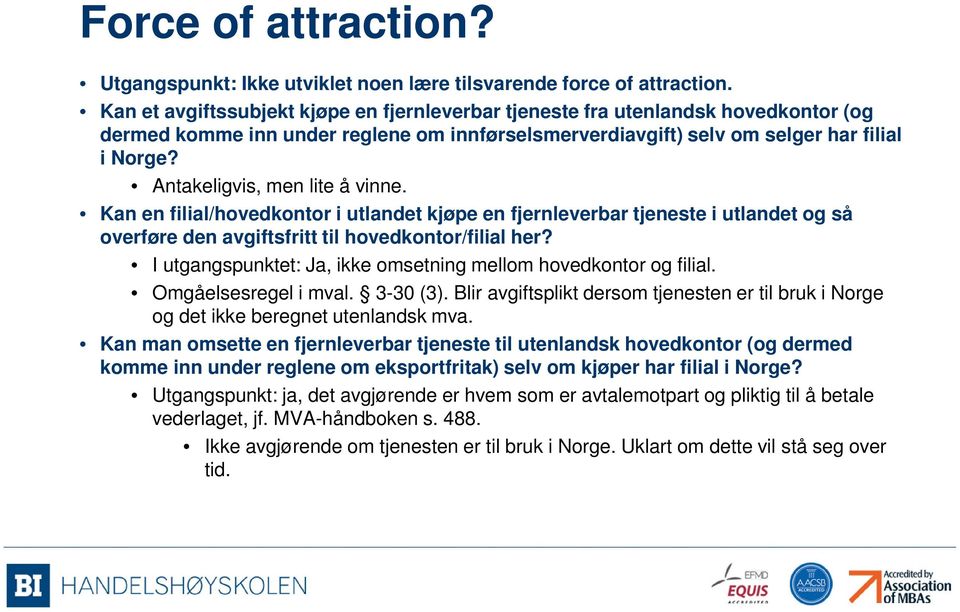 Antakeligvis, men lite å vinne. Kan en filial/hovedkontor i utlandet kjøpe en fjernleverbar tjeneste i utlandet og så overføre den avgiftsfritt til hovedkontor/filial her?