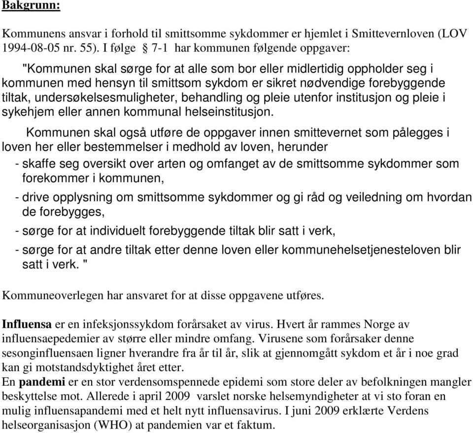 tiltak, undersøkelsesmuligheter, behandling og pleie utenfor institusjon og pleie i sykehjem eller annen kommunal helseinstitusjon.