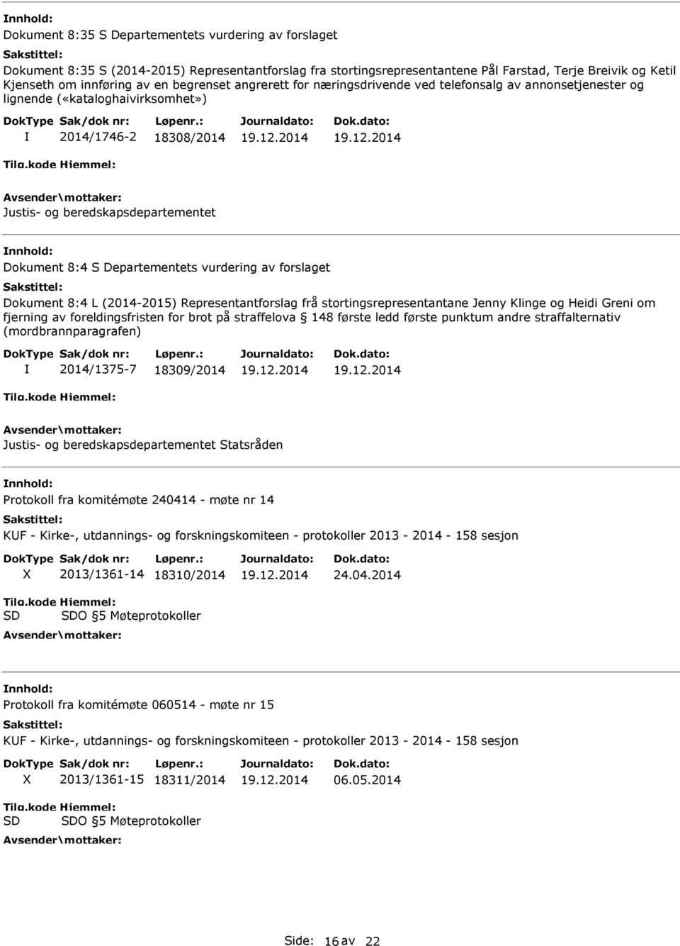 Departementets vurdering av forslaget Dokument 8:4 L (2014-2015) Representantforslag frå stortingsrepresentantane Jenny Klinge og Heidi Greni om fjerning av foreldingsfristen for brot på straffelova