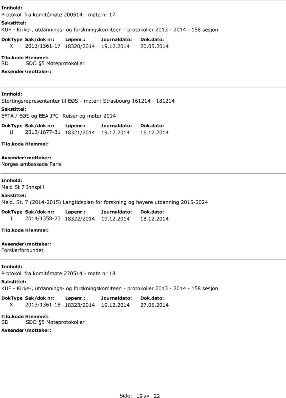 St. 7 (2014-2015) Langtidsplan for forskning og høyere utdanning 2015-2024 2014/1358-23 18322/2014 Forskerforbundet Protokoll fra komitémøte 270514 - møte nr 18 KF -