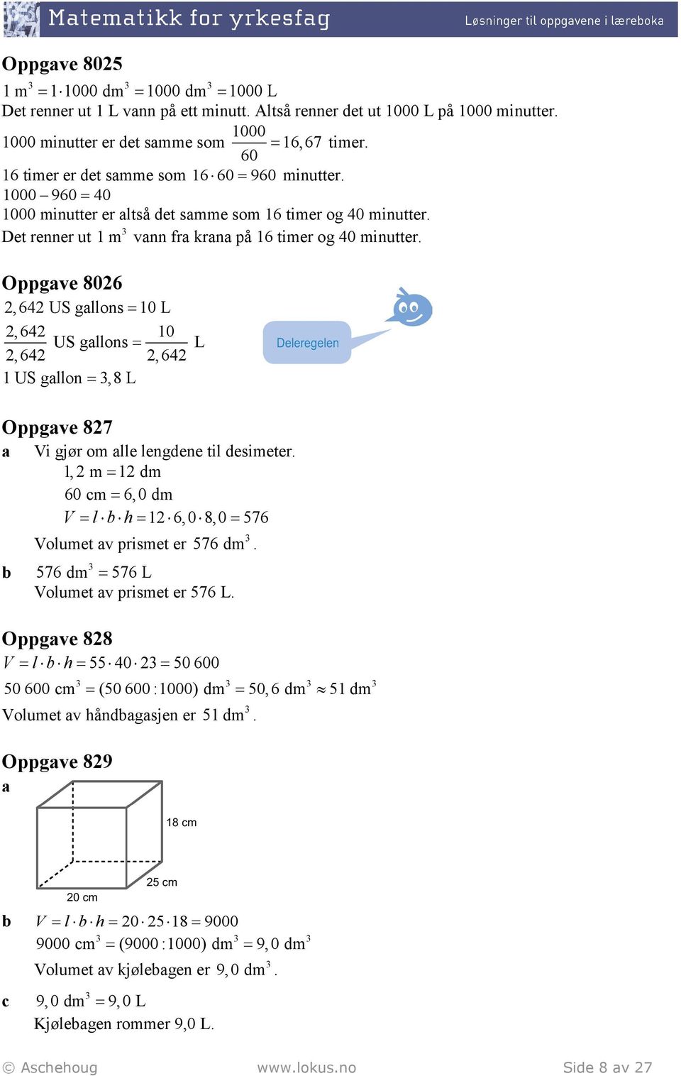 Oppgve 806, 64 US gllons = 10 L, 64 10 US gllons = L,64,64 1 US gllon =,8 L Oppgve 87 Vi gjør om lle lengdene til desimeter.