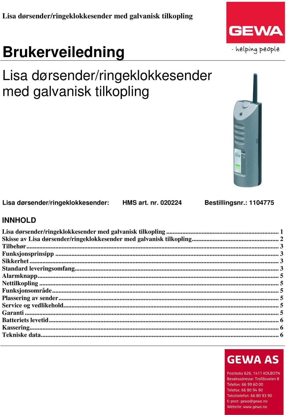 .. 1 Skisse av Lisa dørsender/ringeklokkesender med galvanisk tilkopling... 2 Tilbehør... 3 Funksjonsprinsipp... 3 Sikkerhet... 3 Standard leveringsomfang.