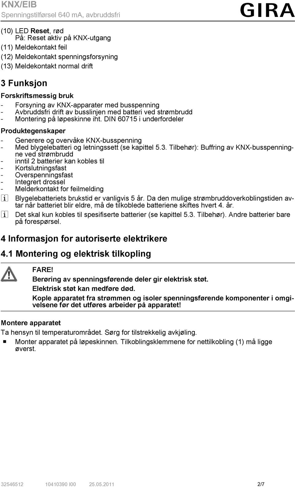 DIN 60715 i underfordeler Produktegenskaper - Generere og overvåke KNX-busspenning - Med blygelebatteri og letningssett (se kapittel 5.3.