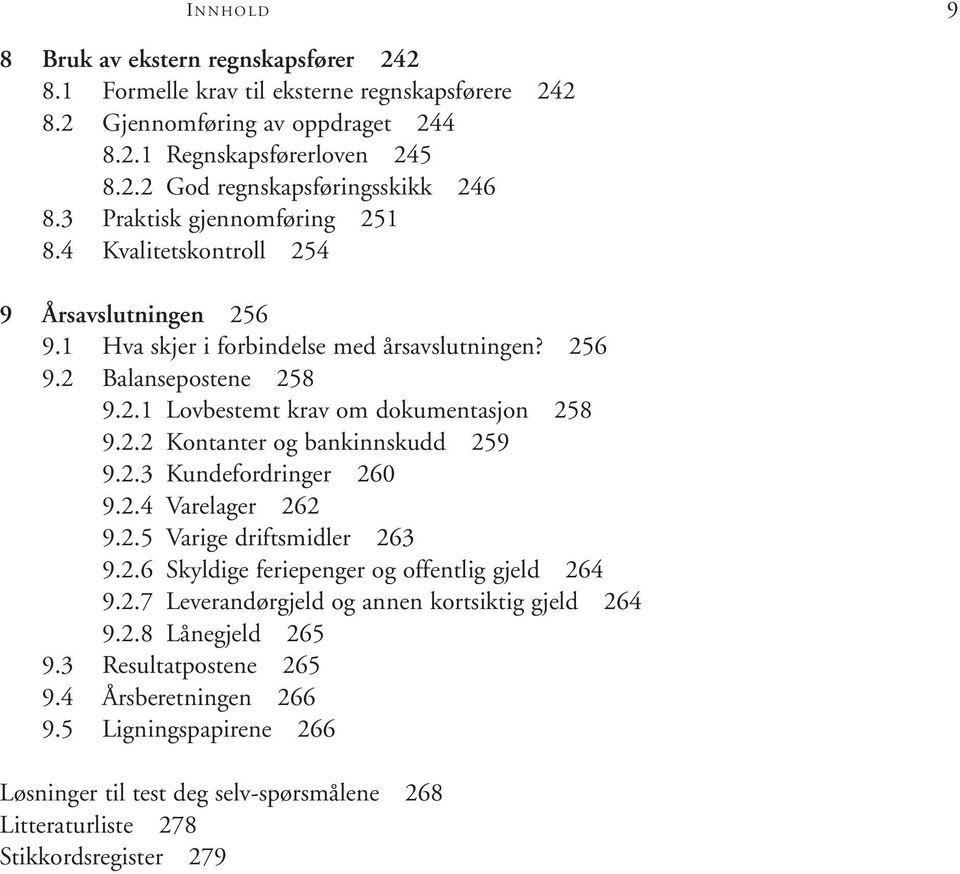 2.2 Kontanter og bankinnskudd 259 9.2.3 Kundefordringer 260 9.2.4 Varelager 262 9.2.5 Varige driftsmidler 263 9.2.6 Skyldige feriepenger og offentlig gjeld 264 9.2.7 Leverandørgjeld og annen kortsiktig gjeld 264 9.