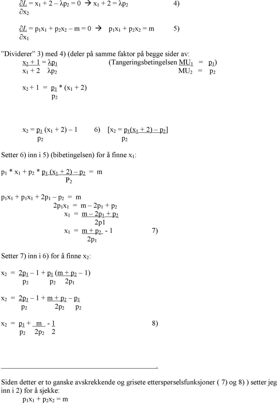 1 (x 1 + 2) p 2 = m P 2 p 1 x 1 + p 1 x 1 + 2p 1 p 2 = m 2p 1 x 1 = m 2p 1 + p 2 x 1 = m 2p 1 + p 2 2p1 x 1 = m + p 2-1 7) 2p 1 Setter 7) inn i 6) for å finne x 2 : x 2 = 2p 1 1 + p 1 (m + p 2 1) p 2