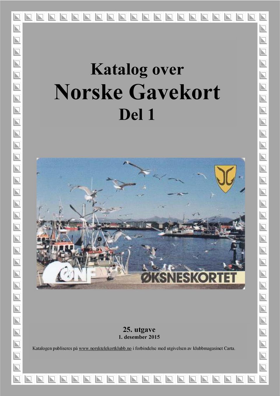 oppgitt Norske Gavekort Del 25. utgave. desember 205 Katalogen publiseres på www.
