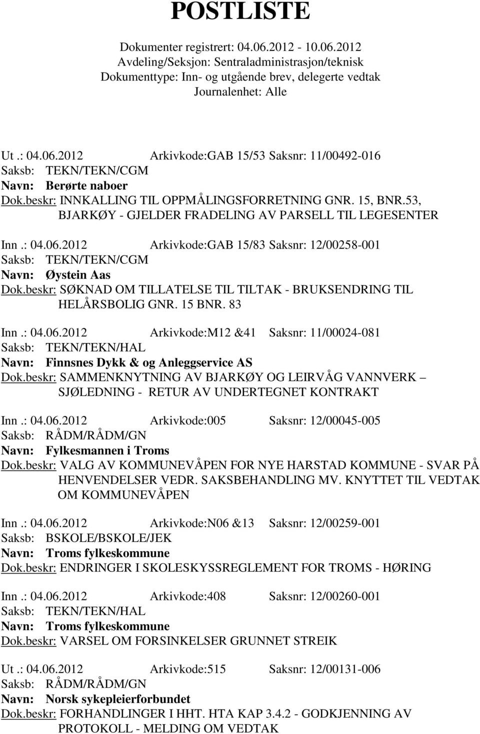 beskr: SAMMENKNYTNING AV BJARKØY OG LEIRVÅG VANNVERK SJØLEDNING - RETUR AV UNDERTEGNET KONTRAKT Inn.: 04.06.2012 Arkivkode:005 Saksnr: 12/00045-005 Navn: Fylkesmannen i Troms Dok.