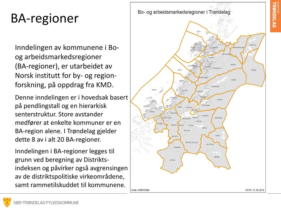 Store avstander medfører at enkelte kommuner er en BA-region alene. I Trøndelag gjelder dette 8 av i alt 20 BA-regioner.