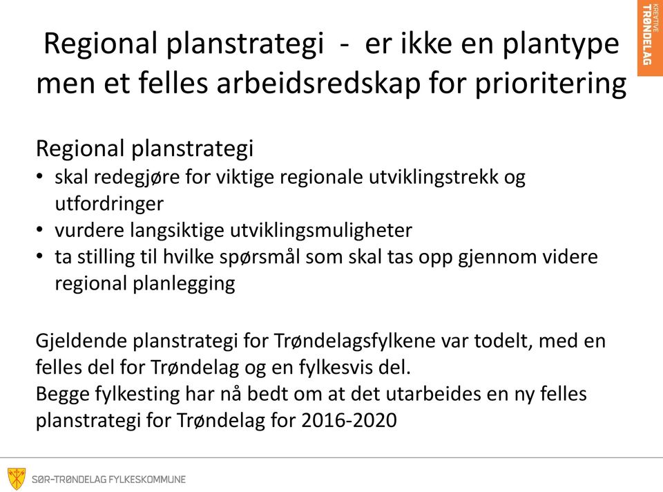 som skal tas opp gjennom videre regional planlegging Gjeldende planstrategi for Trøndelagsfylkene var todelt, med en felles del