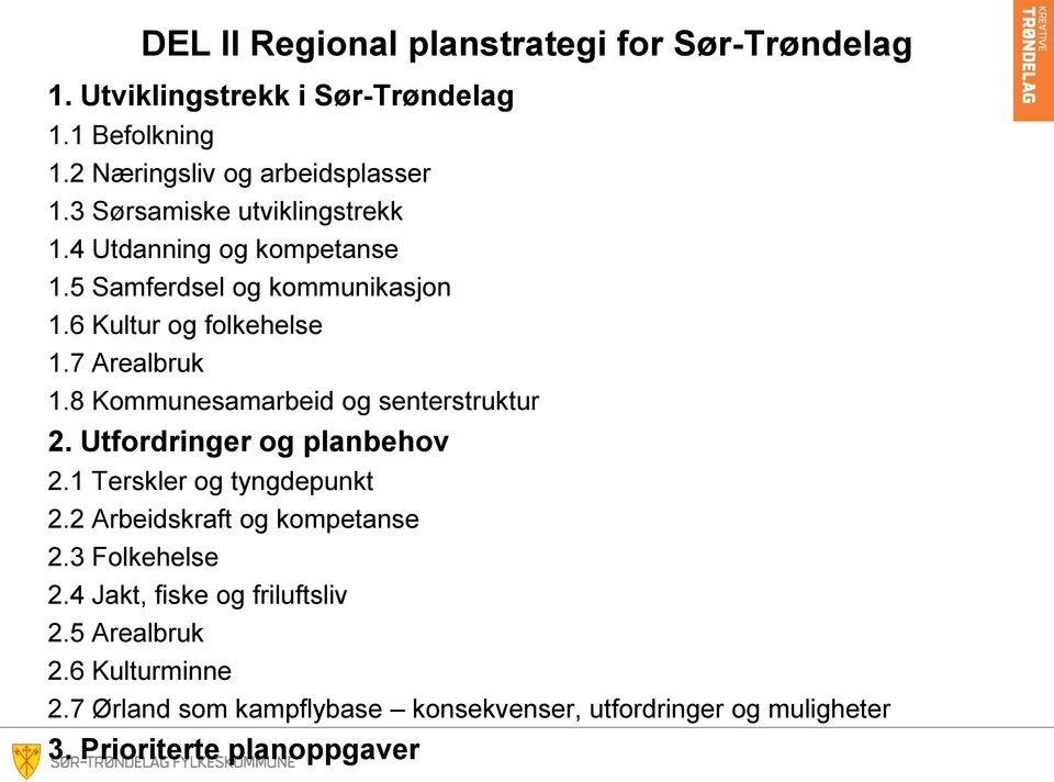 8 Kommunesamarbeid og senterstruktur 2. Utfordringer og planbehov 2.1 Terskler og tyngdepunkt 2.2 Arbeidskraft og kompetanse 2.